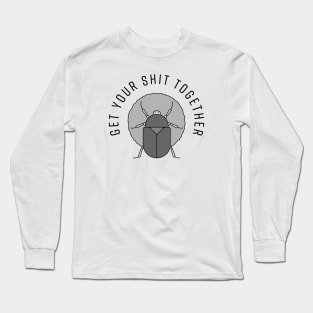 Get your shit together Long Sleeve T-Shirt